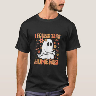 I Found This Humerus Funny Ghost Spooky Season Hal T-Shirt