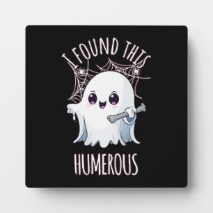 I Found This Humerus Funny Halloween Ghost Plaque