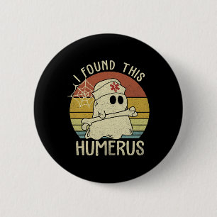 I Found This Humerus Funny Halloween Nurse Fall Sc 6 Cm Round Badge