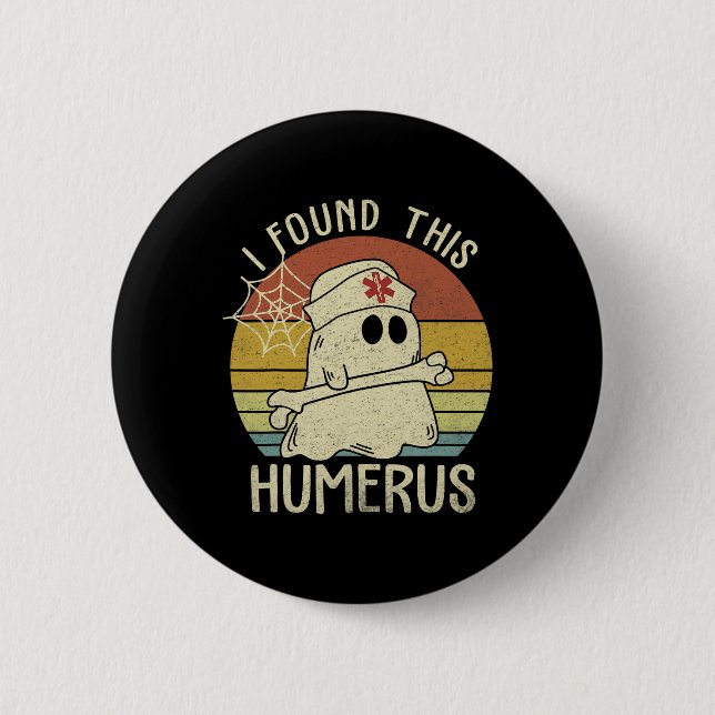 I Found This Humerus Funny Halloween Nurse Fall Sc 6 Cm Round Badge (Front)