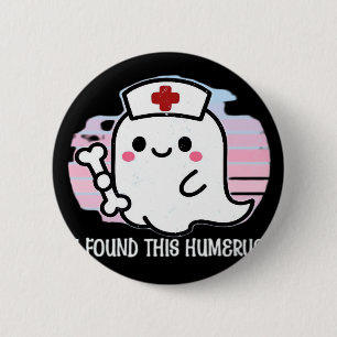 I Found This Humerus Funny Halloween Nurse Ghost B 6 Cm Round Badge