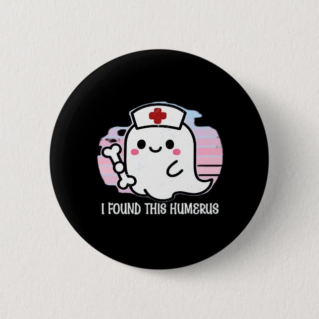 I Found This Humerus Funny Halloween Nurse Ghost B 6 Cm Round Badge (Front)