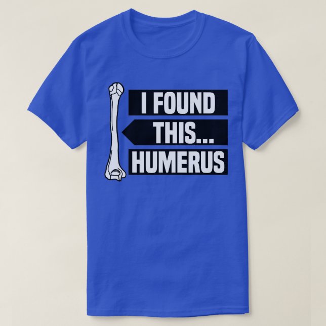 I Found This Humerus , Funny Pun , Punny  T-Shirt (Design Front)
