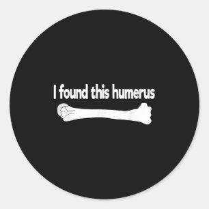 I Found This Humerus Funny Science Anatomy Pun Classic Round Sticker