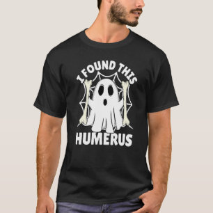 I Found This Humerus Halloween Ghost Orthopaedic T-Shirt