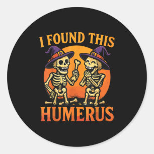 I Found This Humerus Halloween Skeleton Joke Classic Round Sticker
