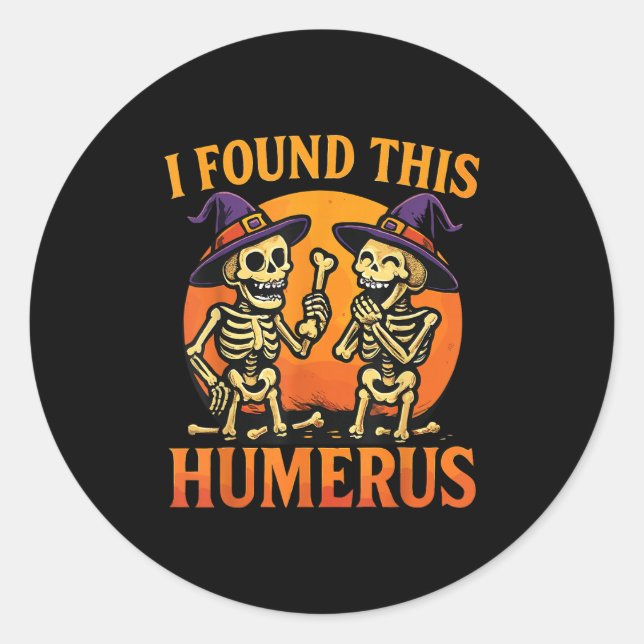 I Found This Humerus Halloween Skeleton Joke  Classic Round Sticker (Front)