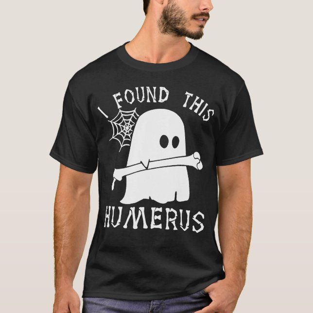 I Found This Humerus Halloween T-Shirt (Front)