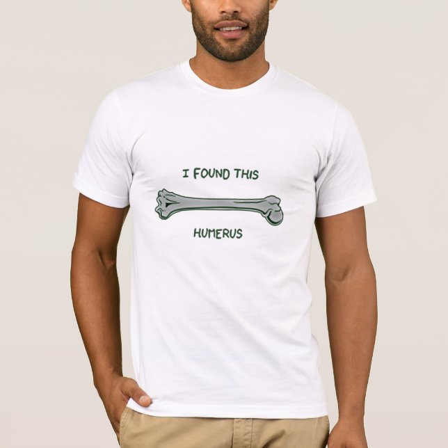 I found this humerus (Humourous) T-Shirt (Front)