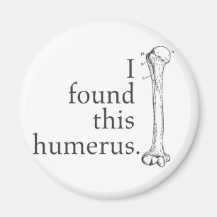 I Found This Humerus Magnet