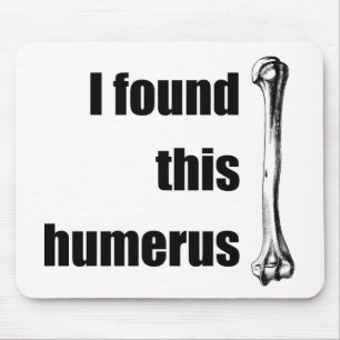 I Found This Humerus Mouse Mat