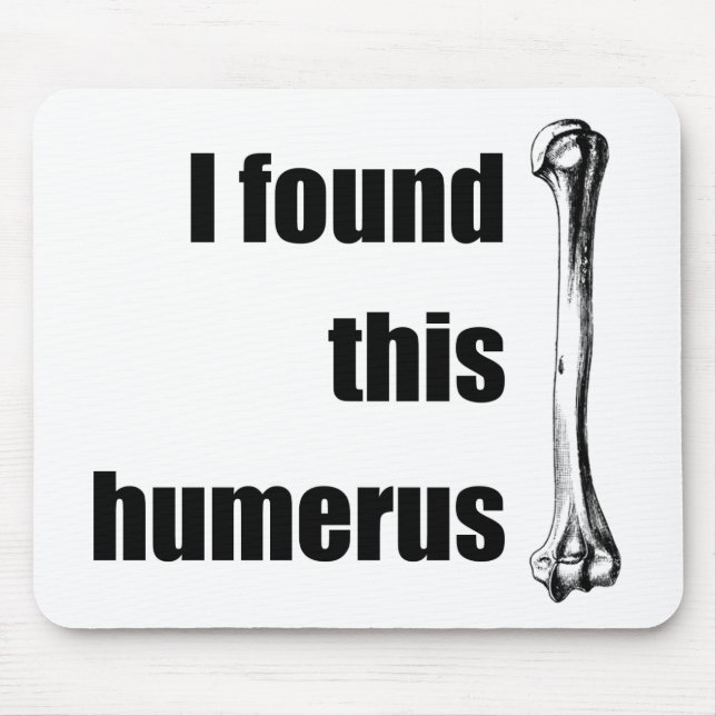 I Found This Humerus Mouse Mat (Front)