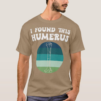 I Found This Humerus Old Skeleton Bone Dad Joke Fa T-Shirt