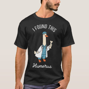 I Found This Humerus Silly Goose Ortho Doctor T-Shirt