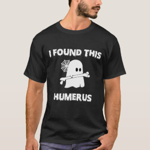 i found this Humerus T-Shirt