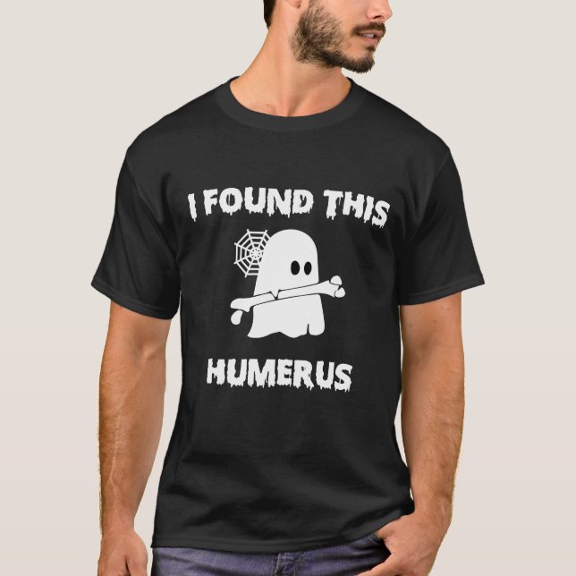 i found this Humerus T-Shirt (Front)