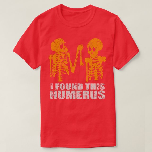 I Found This Humerus T-Shirt (Design Front)