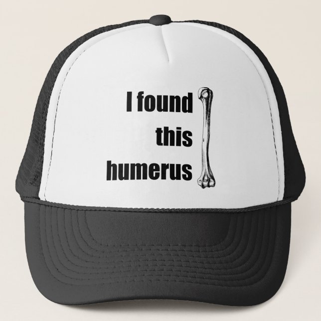 I Found This Humerus Trucker Hat (Front)