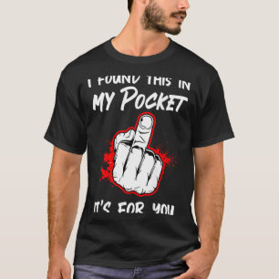 I Found This in My Pocket Its for You On Back T-Shirt