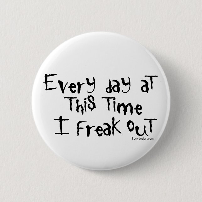 I freak out! Funny Saying 6 Cm Round Badge (Front)