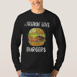 I Freakin Love Burgers Hamburger Cheeseburger Grap T-Shirt