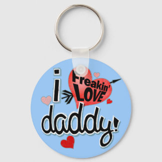 I Freakin LOVE Daddy! Key Ring