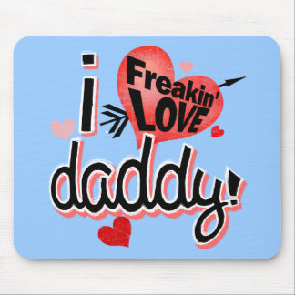 I freakin love daddy! mouse mat