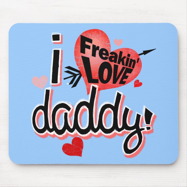 I freakin love daddy! mouse mat (Front)