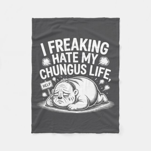 I Freaking Hate My Chungus Life Funny Meme Quote  Fleece Blanket (Front)