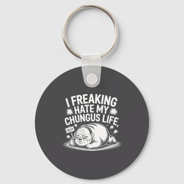 I Freaking Hate My Chungus Life Funny Meme Quote  Key Ring (Front)