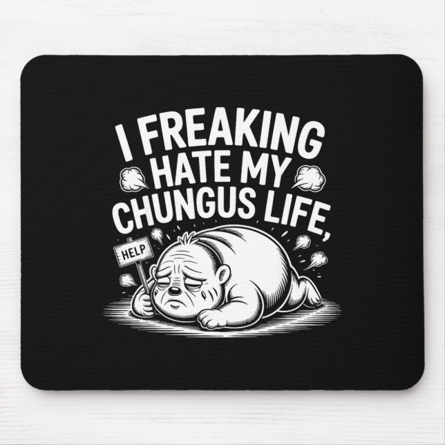 I Freaking Hate My Chungus Life Funny Meme Quote  Mouse Mat (Front)