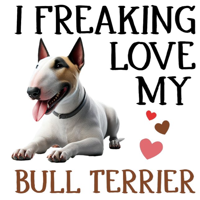 I Freaking Love My Bull Terrier T-Shirt (Creator Uploaded)