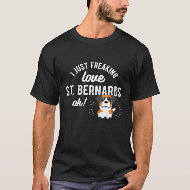 I Freaking Love My St Bernard For Dog Owner Traine T-Shirt (Front)