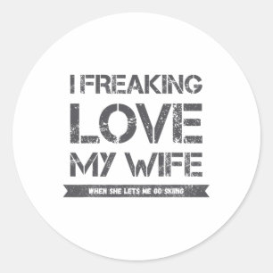 I Freaking Love My Wife When She Lets Me Go Skiing Classic Round Sticker
