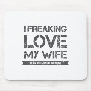 I Freaking Love My Wife When She Lets Me Go Skiing Mouse Mat