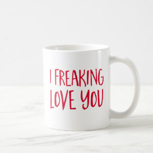 I Freaking Love You. Coffee Mug
