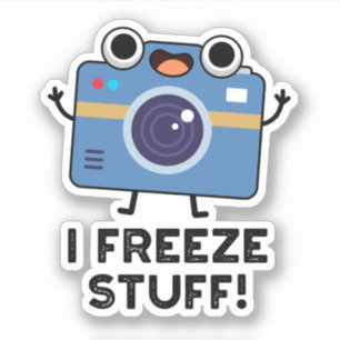 I Freeze Stuff Funny Camera Pun 