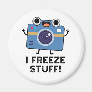 I Freeze Stuff Funny Camera Pun  Magnet