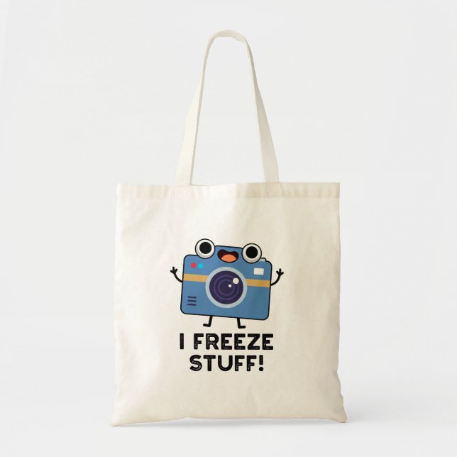 I Freeze Stuff Funny Camera Pun  Tote Bag (Front)