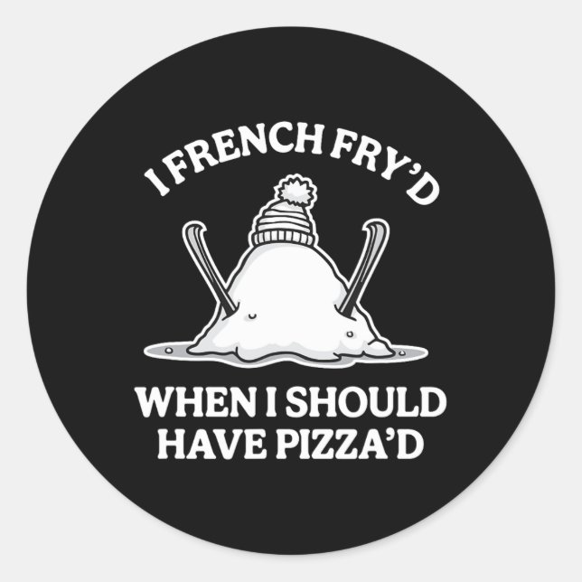I French Fry'd When I Should Have Pizza'd Funny Sk Classic Round Sticker (Front)