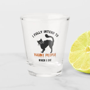I Fully Intend To Haunt People – Funny Halloween Shot Glass