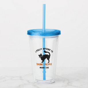I Fully Intend To Haunt People When I Die Acrylic Tumbler