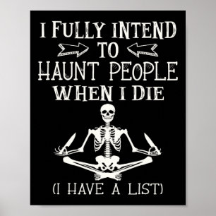 I Fully Intend To Haunt People When I Die Skeleton Poster