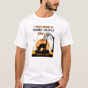 I Fully Intend To Haunt People When I Die T-Shirt