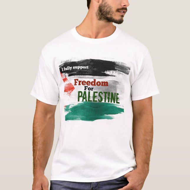 I fully support Freedom for Palestine  T-Shirt (Front)