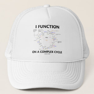 I Function On A Complex Cycle (Krebs Cycle Humor) Trucker Hat