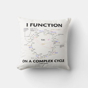 I Function On A Complex Cycle Krebs Cycle Humour Cushion