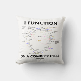 I Function On A Complex Cycle Krebs Cycle Humour Cushion