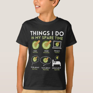 I Funny Things Spare Time Matcha Tea T-Shirt