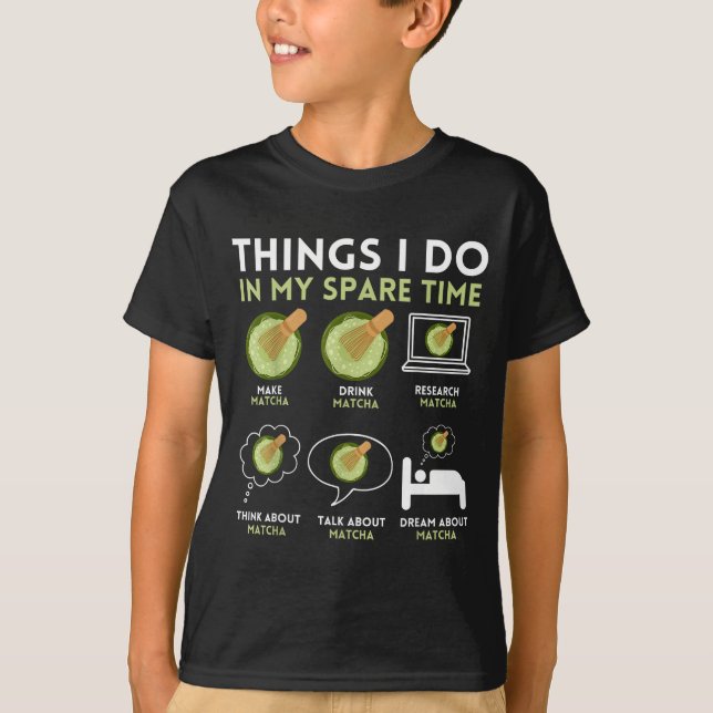 I Funny Things Spare Time Matcha Tea T-Shirt (Front)